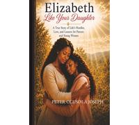 Elizabeth Like Your Daughter: A True Story of Life’s Hurdles, Love, and Lessons for Parents and Young Women