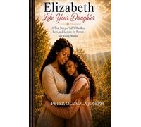 Elizabeth Like Your Daughter: A True Story of Life’s Hurdles, Love, and Lessons for Parents and Young Women