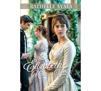 Elizabeth Makes a Match: A Pride and Prejudice Matchmaking Romance (Darcy and Elizabeth Forever: Pride and Prejudice Variations)