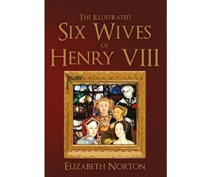 Elizabeth Norto The Illustrated Six Wives of Hen (Tapa blanda) (Importación USA)