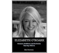 Elizabeth O’Roark: Romance, Resilience, and the Stories That Stay With Us