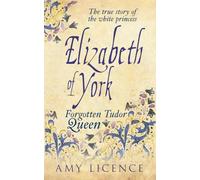 Elizabeth of York: The Forgotten Tudor Queen