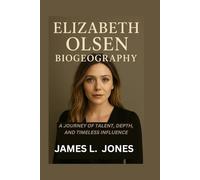 ELIZABETH OLSEN BIOGRAPHY: A Journey of Talent, Depth, and Timeless Influence