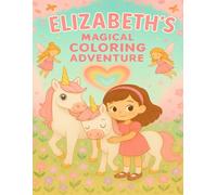 Elizabeth’s Magical Coloring Adventure: 30 Beautiful Coloring Pages of Fairies, Unicorns, and Magical Wonders - 8.5x11 Large Print Fantasy Coloring ... Dream Big! (Coloring Books for Young and Old)