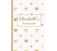 Elizabeth’s Notebook: A Heart-Themed Lined Journal (120 Pages): A Thoughtful Gift for School, Easter, Birthday, Christmas & More