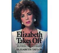 Elizabeth Takes Off: On Weight Gain, Weight Loss, Self Image, and Self-Esteem