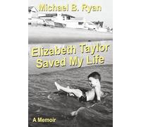 ELIZABETH TAYLOR SAVED MY LIFE: A MEMOIR