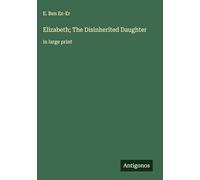 Elizabeth; The Disinherited Daughter: in large print