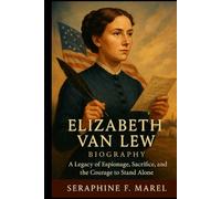 Elizabeth Van Lew Biography: A Legacy of Espionage, Sacrifice, and the Courage to Stand Alone