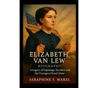 Elizabeth Van Lew Biography: A Legacy of Espionage, Sacrifice, and the Courage to Stand Alone