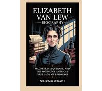 Elizabeth Van Lew Biography: Madness, Masquerade, and the Making of America’s First Lady of Espionage