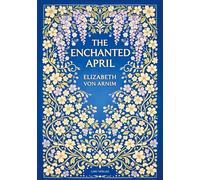 Elizabeth von Arnim: The Enchanted April (English Edition): A Timeless Novel of Friendship, Sunshine and Second Chances