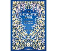 Elizabeth von Arnim: The Enchanted April (English Edition): A Timeless Novel of Friendship, Sunshine and Second Chances