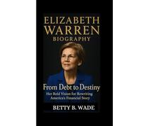 ELIZABETH WARREN BIOGRAPHY: From Debt to Destiny Her Bold Vision for Rewriting America’s Financial Story