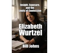 Elizabeth Wurtzel: Insight, Exposure, and the Limits of Confession (When Genius Breaks)