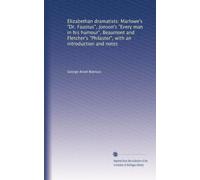 Elizabethan dramatists: Marlowe's "Dr. Faustus", Jonson's "Every man in his humour", Beaumont and Fletcher's "Philaster", with an introduction and notes