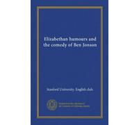 Elizabethan humours and the comedy of Ben Jonson (Vol-1)