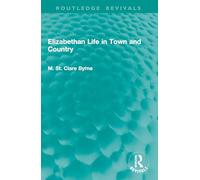 Elizabethan Life in Town and Country (Routledge Revivals)