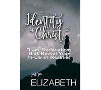 Elizabeth's Identity in Christ: “I am” Declarations That Reveal Your In-Christ Realities (Elizabeth's Personalized Scriptures Set)