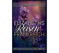 Elizabeths Reisen: Frankreich: Eine Variation von Stolz und Vorurteil: 2 (Elizabeth Im Ausland)