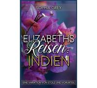 Elizabeths Reisen: Indien: Eine Variation von Stolz und Vorurteil (Elizabeth im Ausland)