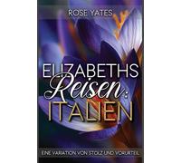 Elizabeths Reisen: Italien: Eine Variation von Stolz und Vorurteil (Elizabeth im Ausland)