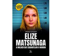 elize matsunaga a mulher que esquartejou o marido