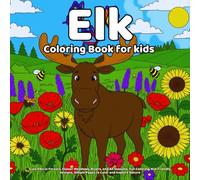 Elk Coloring Book: Cute Elks in Forests, Flower Meadows, Rivers, and All Seasons, Fun Coloring, Kid-Friendly Designs, Simple Pages to Color and Explore Nature