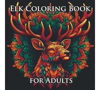 Elk Coloring Book for Adults: Beautiful Elk Illustrations for Relaxation and Mindfulness