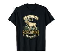 Elk Hunting Los toros están Gritando y Debo irme Camiseta
