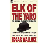 Elk of the Yard-The Criminal Cases of Inspector Elk: Volume 1-The Fellowship of the Frog & the Joker (or the Colossus)