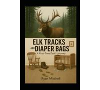 Elk Tracks and Diaper Bags: A First-Time Dad's Journey (Dad-O Series Books)