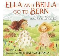 Ella and Bella Go to Bern:: The Great Travel Adventures of Ella and Bella Through Switzerland