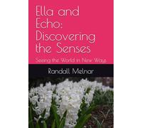 Ella and Echo: Discovering the Senses: Seeing the World in New Ways (Friends with Unique Abilities, The Heart-to-Heart Series)