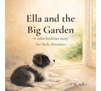 Ella and the Big Garden: A calm bedtime story for little dreamers. Story for kids ages 4 and up. (Ella - Adventures of a little Dog)