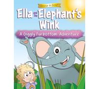 Ella and The Elephant's Wink: A Giggly Furbottom Adventure: 3 (Giggly Furbottom Adventures: The Beginnings Collection (ages 3-5))