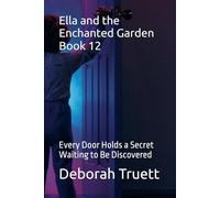 Ella and the Enchanted Garden Book 12: Every Door Holds a Secret Waiting to Be Discovered: 14 (The Wonder Doorway Adventures)