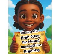 Ella and the Magic Coins: The Missing Coins and the Magic Map (The Ella Money Wisdom Series: Teaching Kids Stewardship, Saving, and Legacy-One Coin at a Time)