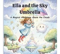 Ella and the Sky Umbrella: A Magical Adventure Above the Clouds Picture Book for Kids Ages 4-8
