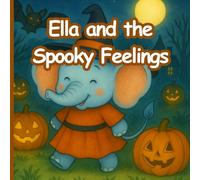 Ella and the Spooky Feelings: A Halloween Emotional Adventure with Ella the Elephant