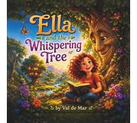 Ella and the Whispering Tree: A Magical Story of Friendship, Courage, and the Secrets of Nature