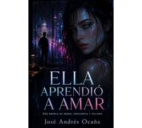 Ella aprendió a amar: Una novela de deseo, conciencia y peligro