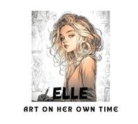 Ella: Art on Her Own Time: Relaxing Coloring Pages for Adults and Teens, with Cozy Story Scenes and Anti-Stress Patterns. Relaxing Coloring Pages for ... and Anti-Stress Patterns (ELLE color pages)