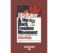Ella Baker and the Black Freedom Movement: A Radical Democratic Vision (Large Print 16pt)