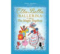 Ella Bella Ballerina and the Magic Toyshop: James Mayhew