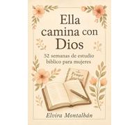 Ella camina con Dios: 52 semanas de estudio bíblico para mujeres