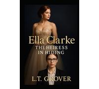 Ella Clarke: The Heiress in Hiding