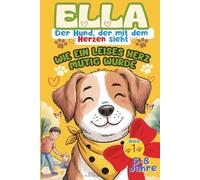 Ella - Der Hund, der mit dem Herzen sieht | Wie ein leises Herz mutig wurde | Kinderbuch: Ideal zum Vorlesen und gemeinsamen Fühlen | Geschenkidee | Gute-Nacht-Geschichten für Kinder
