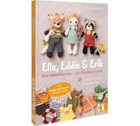 Ella, Eddie & Erik: drei Häkelfreunde - ein Kleiderschrank: 21 kunterbunte Outfits für jeden Tag