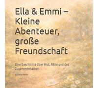 Ella & Emmi - Kleine Abenteuer, große Freundschaft: Eine Geschichte über Mut, Nähe und das Zusammenhalten